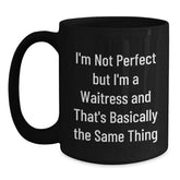 Funny Waitress Gifts from Coworkers to Waitress, Graduation Unique Gifts, Black Coffee Mug for Waitress, 'I'm Not Perfect But I'm A Waitress And That's Basically The Same Thing' Quote - Main